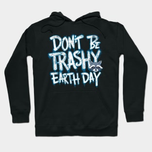 Don't Be Trashy Earth Day Hoodie